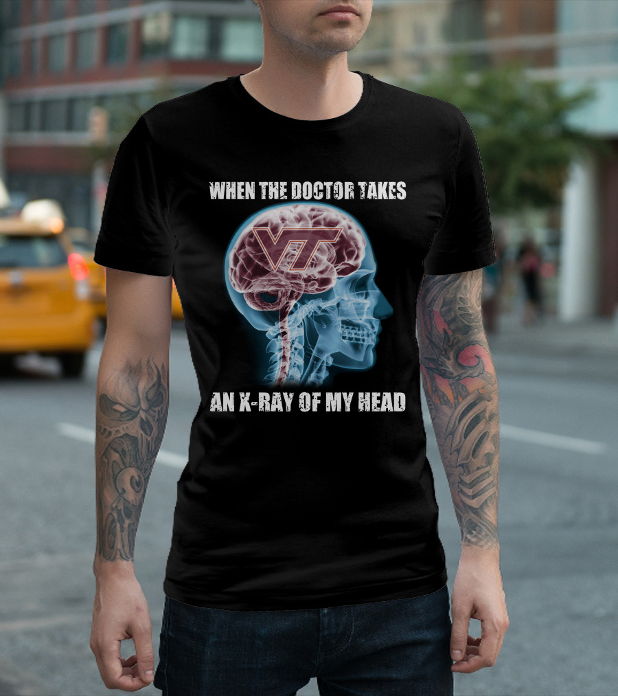 When the Doctor Takes an X-Ray of My Head VT Virginia Tech Hokies T-Shirt