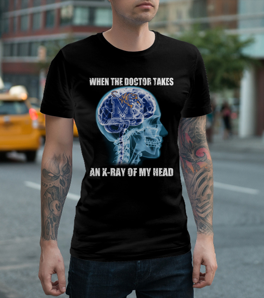 WHEN THE DOCTOR TAKES AN X-RAY OF MY HEAD MEMPHIS TIGERS T-Shirt