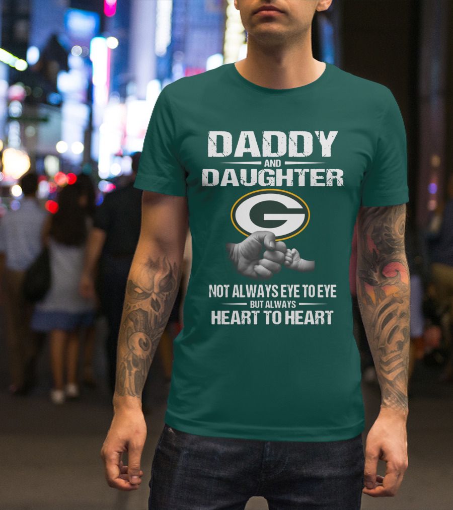 Daddy And Daughter Green Bay Packers Not Always Eye To Eye But Always Heart To Heart T-Shirt