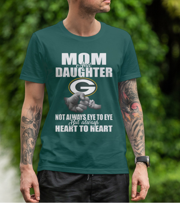 Mom And Daughter Green Bay Packers Not Always Eye To Eye But Always Heart To Heart T-Shirt