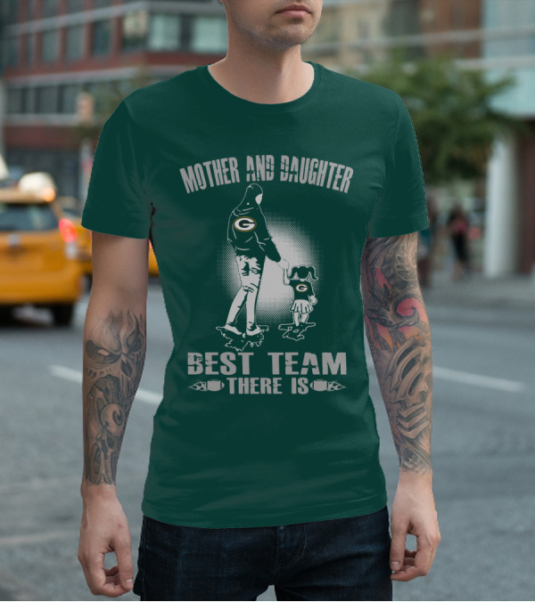 Mother And Daughter Green Bay Packers Best Team There Is T-Shirt