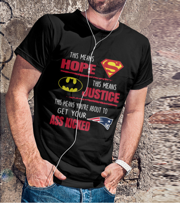 Hope Justice Get Your Ass Kicked New England Patriots T-Shirt