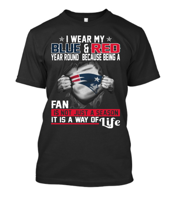 I Wear My Blue And Red Year Round Because Being A New England Patriots Fan Is Not Just A Season It Is A Way Of Life T-Shirt