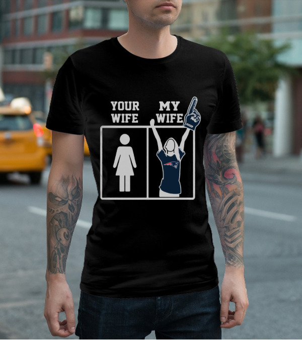 Your Wife My Wife New England Patriots T-Shirt