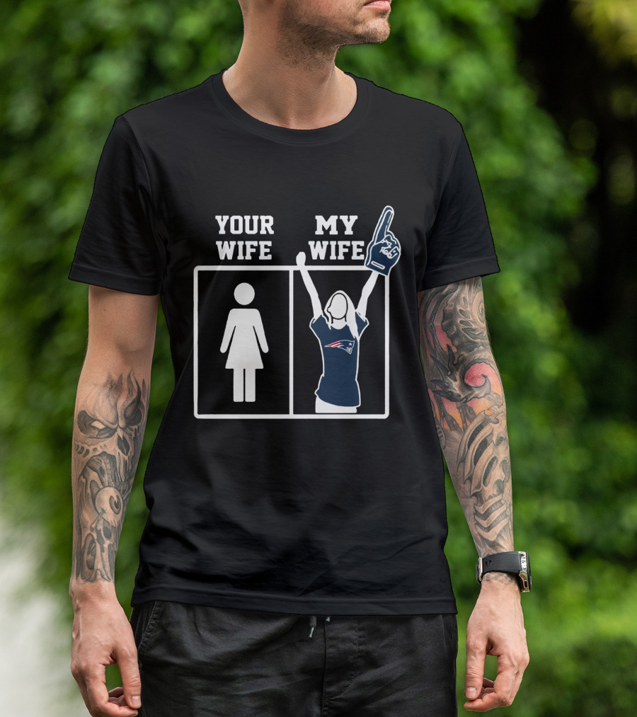 Your Wife My Wife New England Patriots T-Shirt
