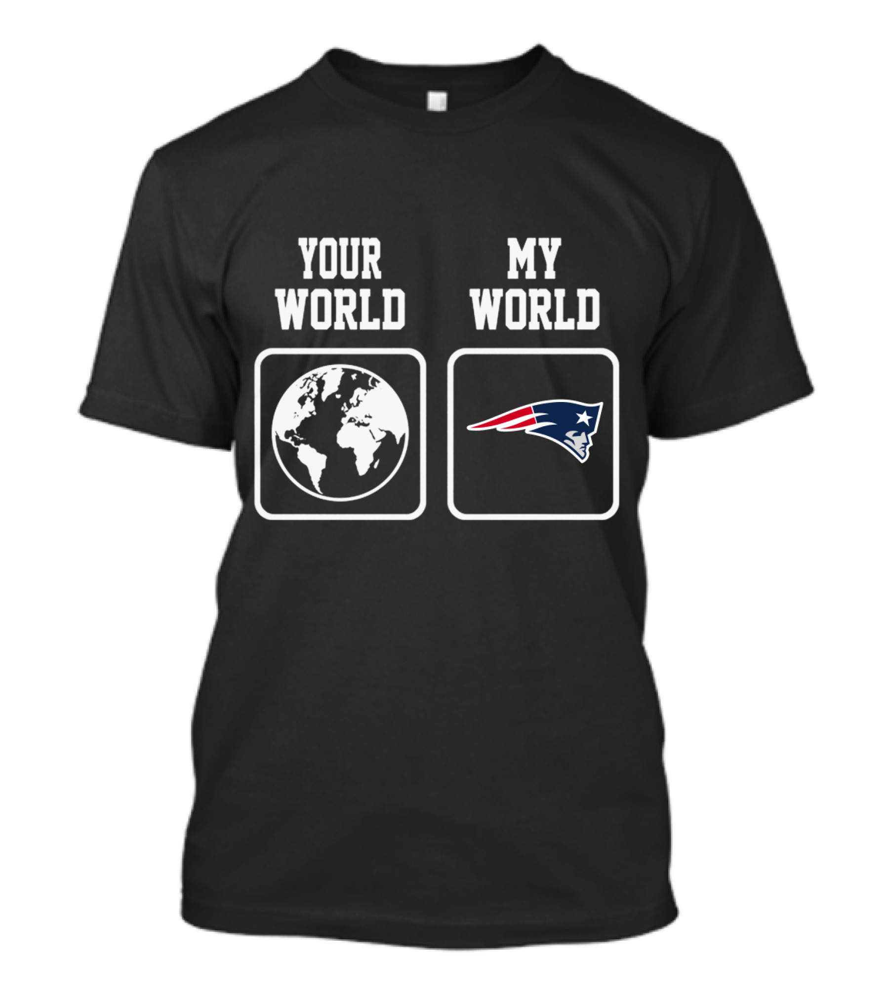 Your World My World New England Patriots T-Shirt