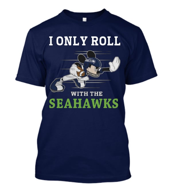 I Only Roll With The Seattle Seahawks T-Shirt