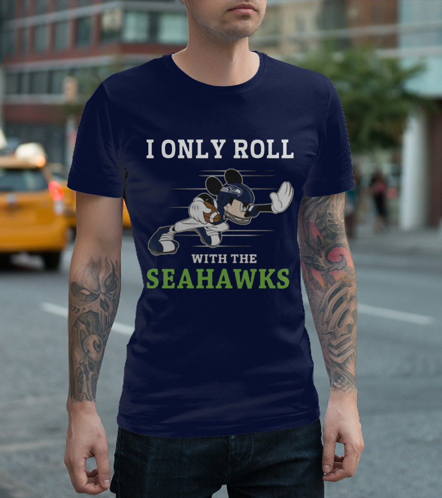 I Only Roll With The Seattle Seahawks T-Shirt