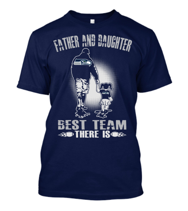 Father And Daughter Seattle Seahawks Best Team There Is T-Shirt