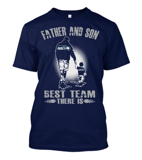 Father And Son Seattle Seahawks Best Team There Is T-Shirt