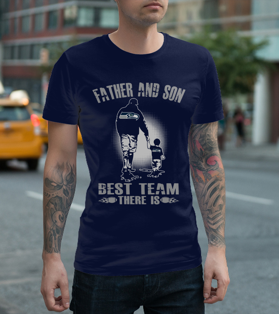 Father And Son Seattle Seahawks Best Team There Is T-Shirt