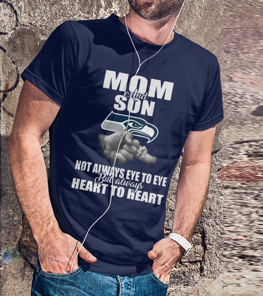Mom And Son Seattle Seahawks Not Always Eye To Eye But Always Heart To Heart T-Shirt