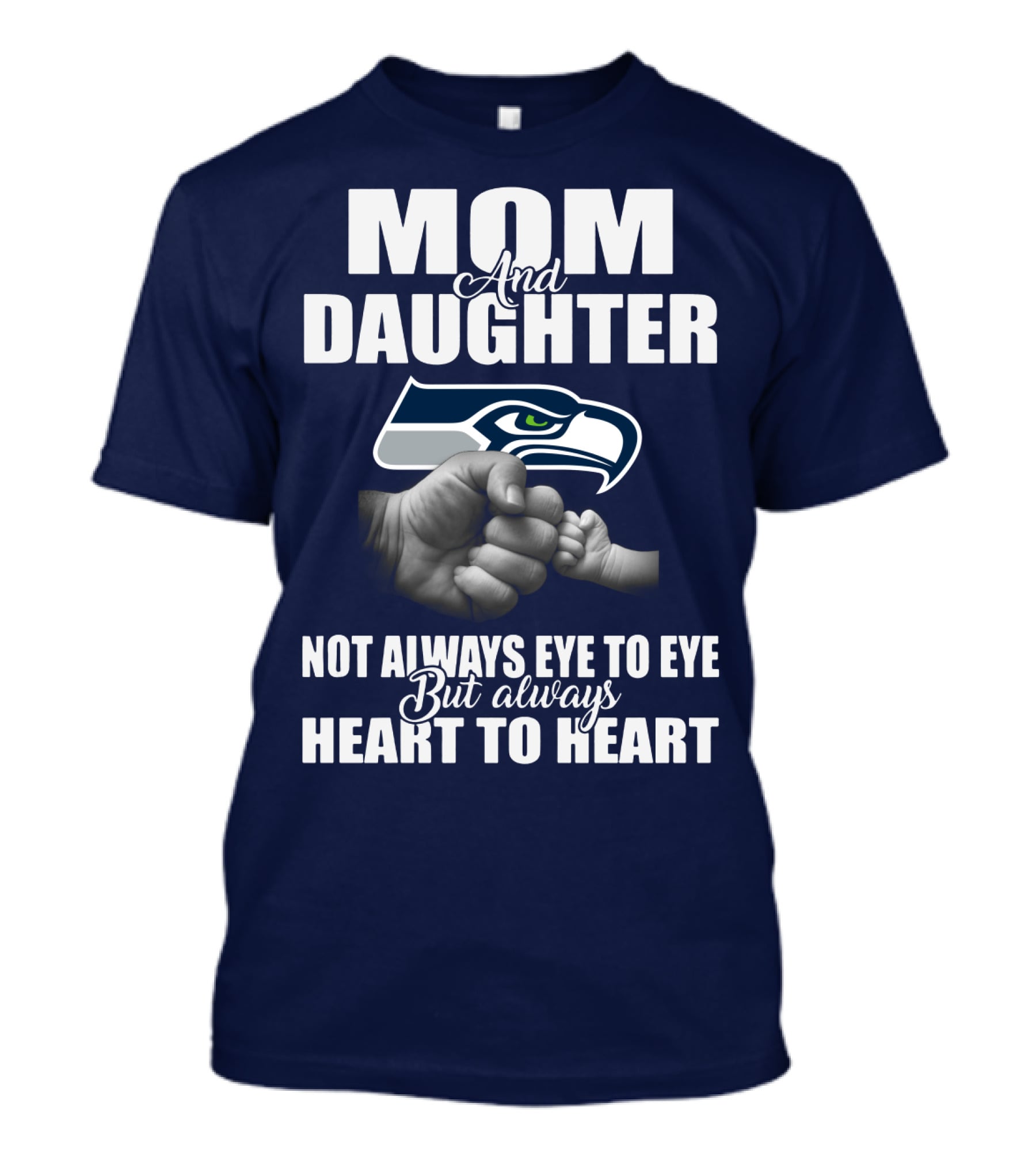 Mom And Daughter Seattle Seahawks Not Always Eye To Eye But Always Heart To Heart T-Shirt