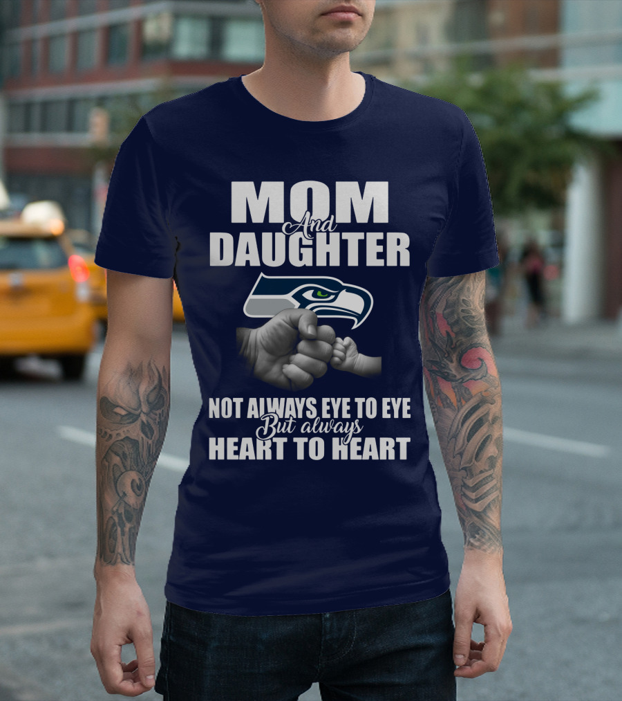 Mom And Daughter Seattle Seahawks Not Always Eye To Eye But Always Heart To Heart T-Shirt