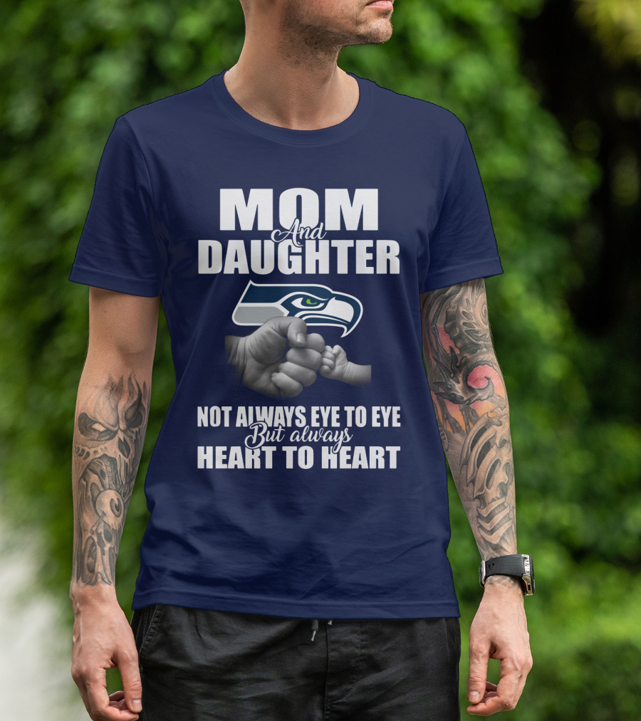 Mom And Daughter Seattle Seahawks Not Always Eye To Eye But Always Heart To Heart T-Shirt