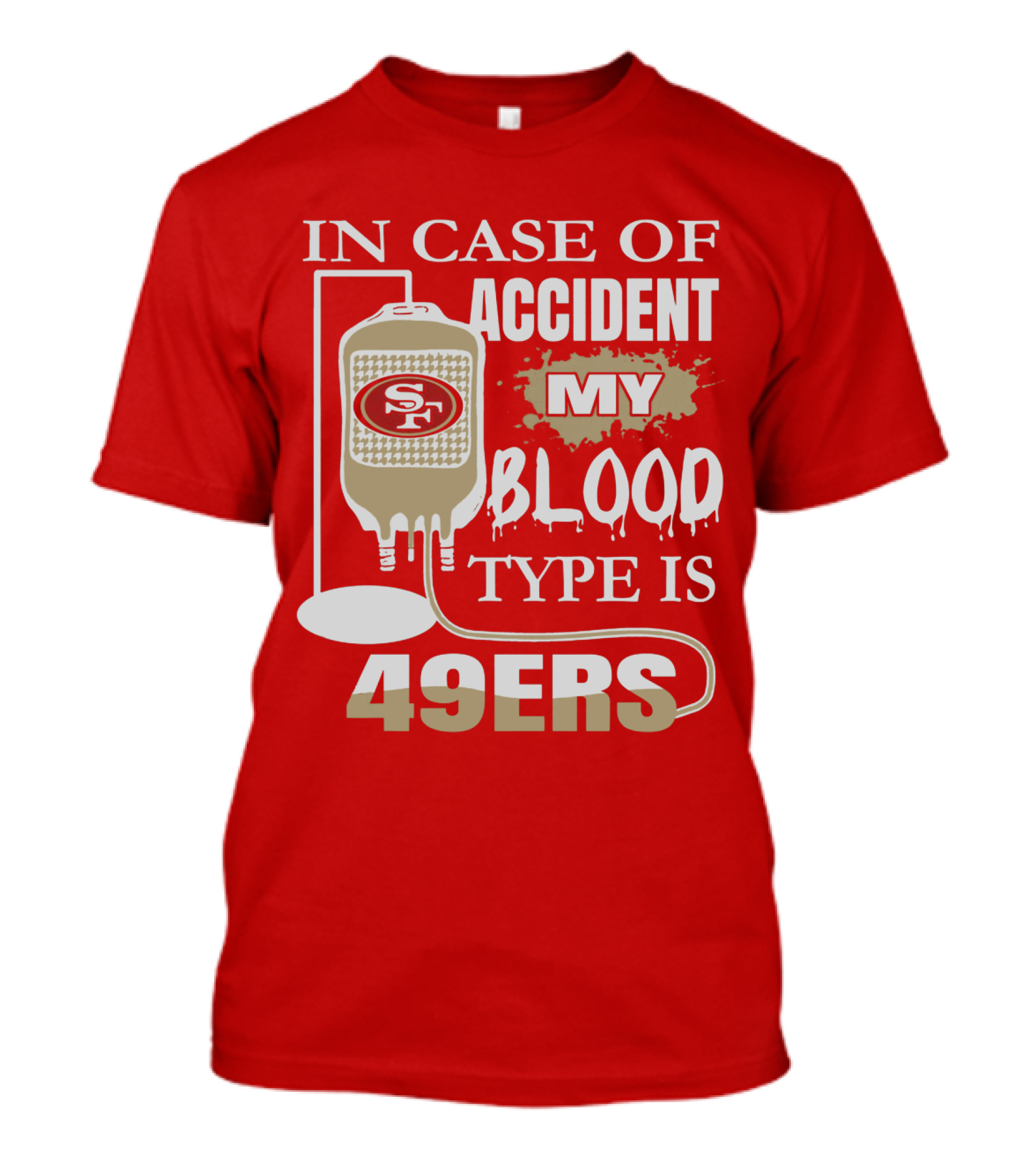 In Case Of Accident My Blood Type Is 49ers San Francisco 49ers T-Shirt