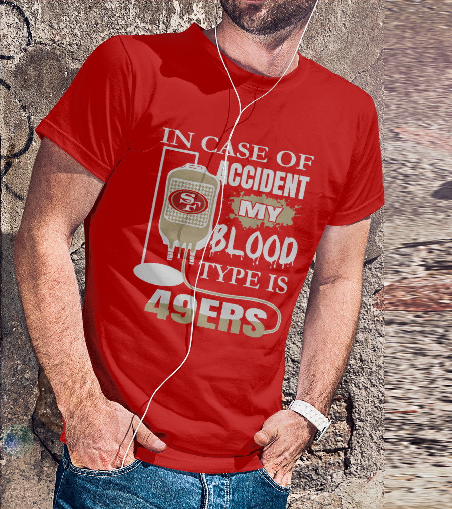 In Case Of Accident My Blood Type Is 49ers San Francisco 49ers T-Shirt
