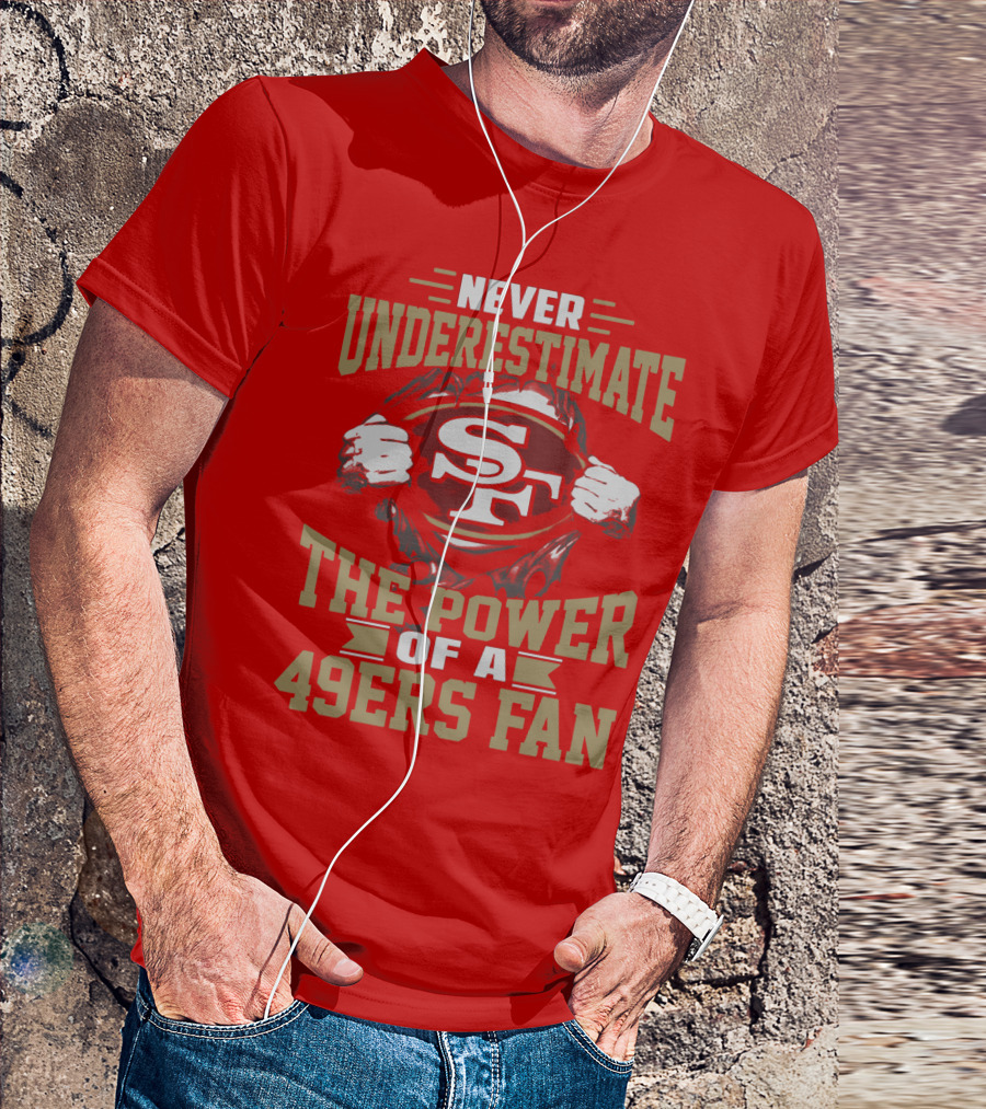 Never Underestimate The Power Of A 49ers Fan T-Shirt