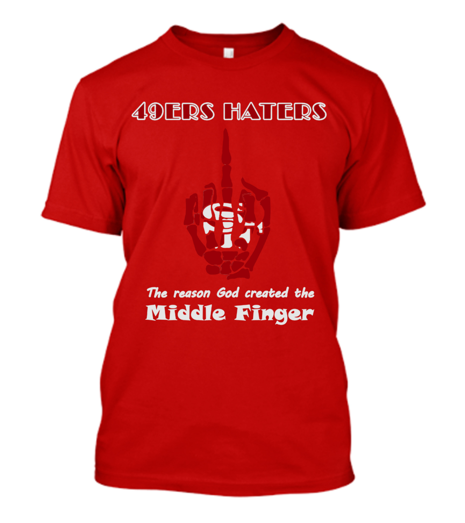 49ers Haters The Reason God Created The Middle Finger T-Shirt