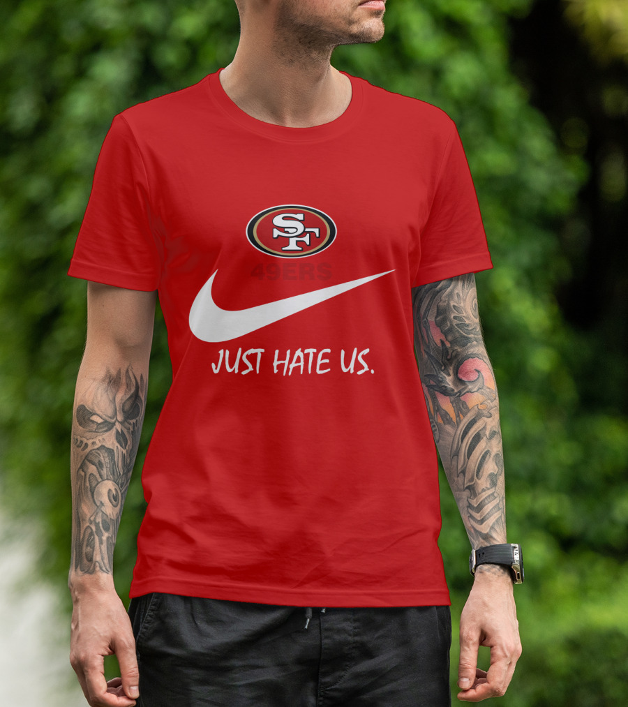 San Francisco 49ers Just Hate Us Nike T-Shirt