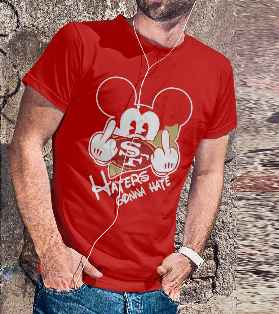 San Francisco 49ers S F Haters Gonna Hate T-Shirt