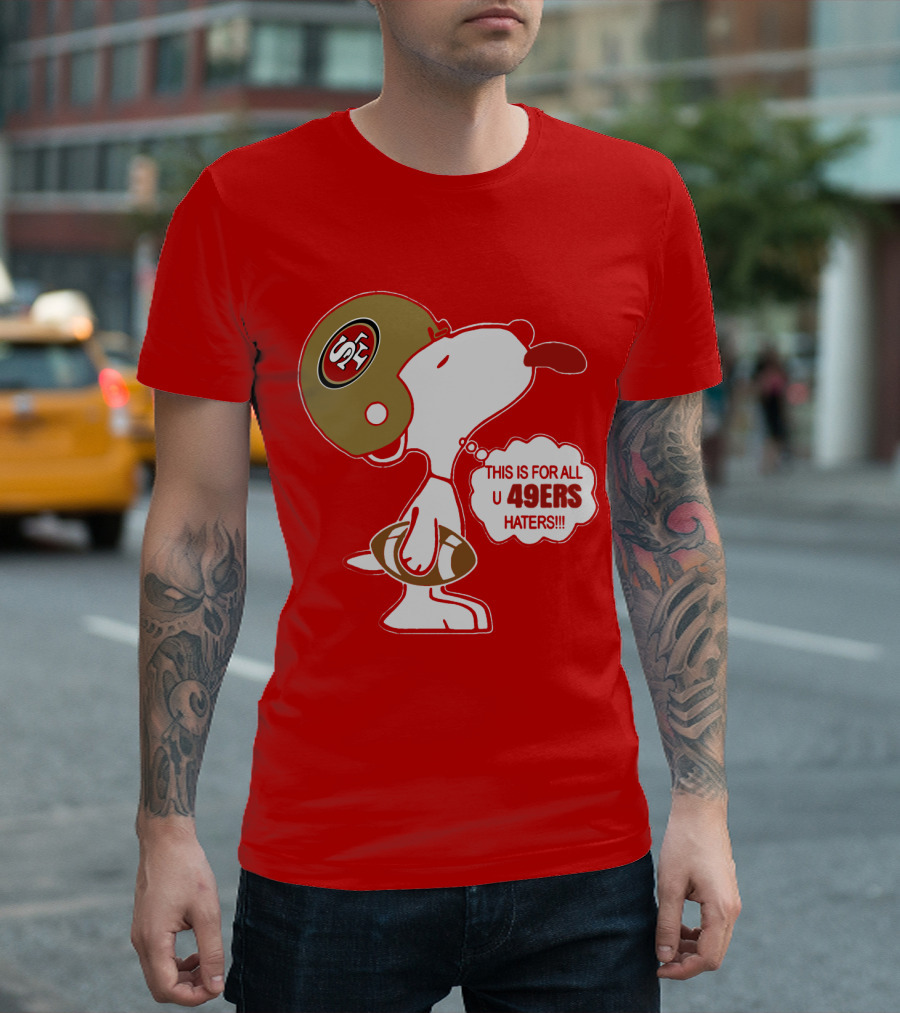 This Is For All U 49ers Haters San Francisco 49ers Snoopy Football T-Shirt