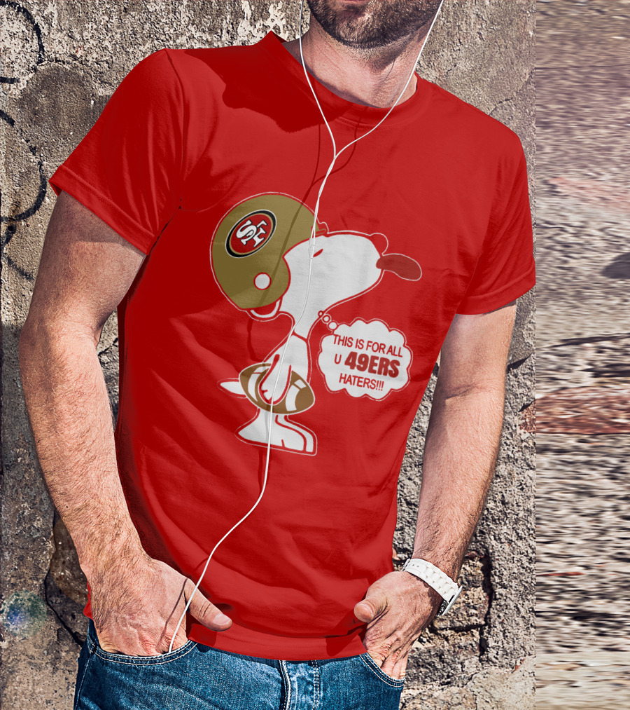 This Is For All U 49ers Haters San Francisco 49ers Snoopy Football T-Shirt