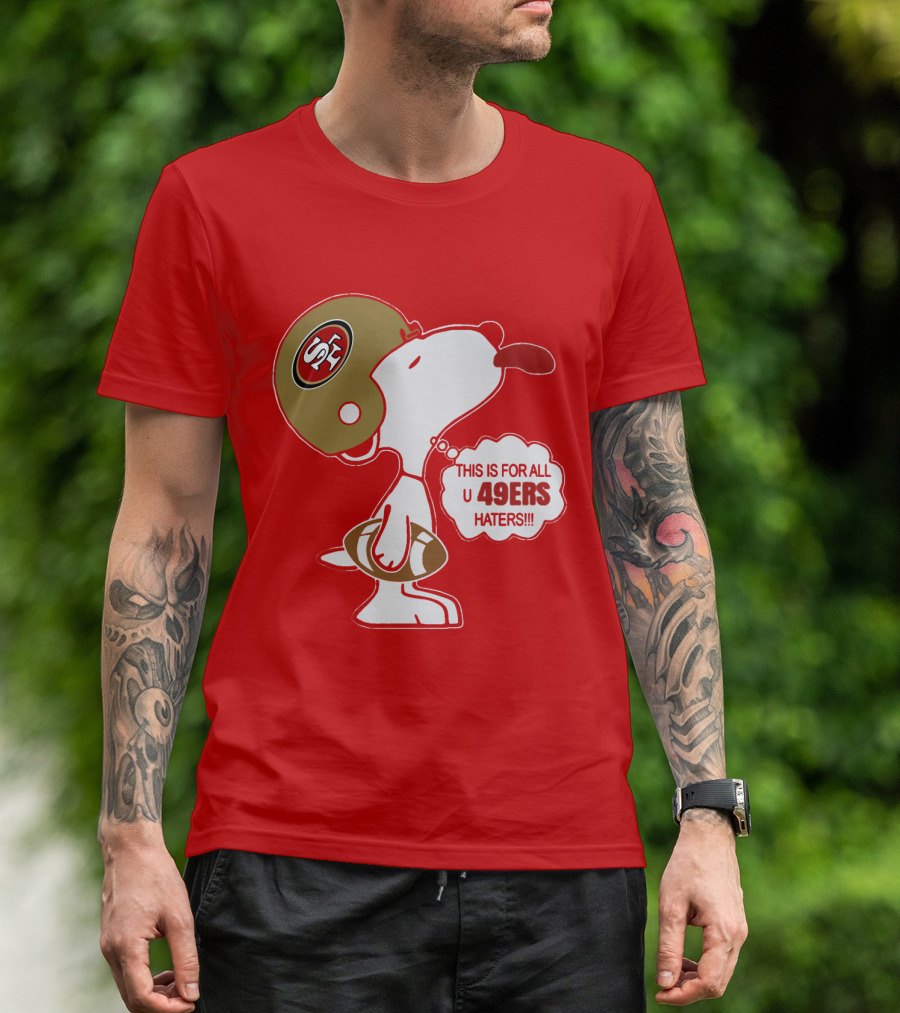 This Is For All U 49ers Haters San Francisco 49ers Snoopy Football T-Shirt