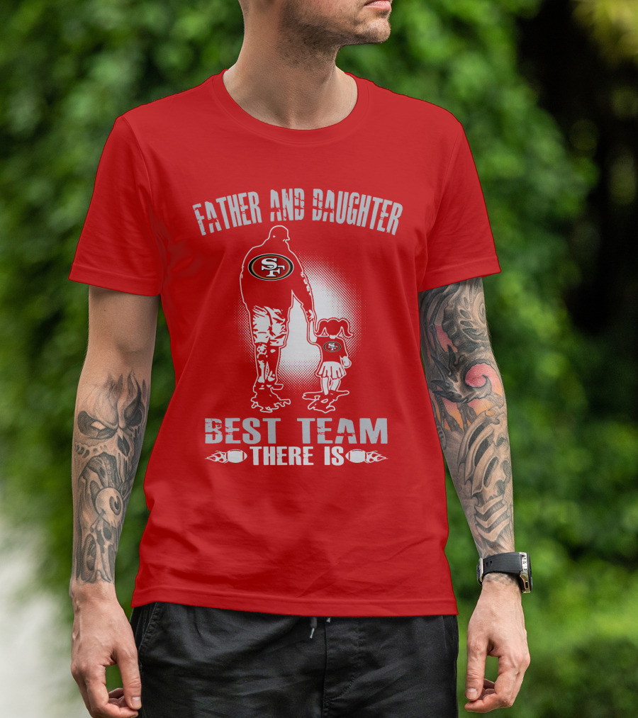 San Francisco 49ers Father And Daughter Best Team There Is T-Shirt