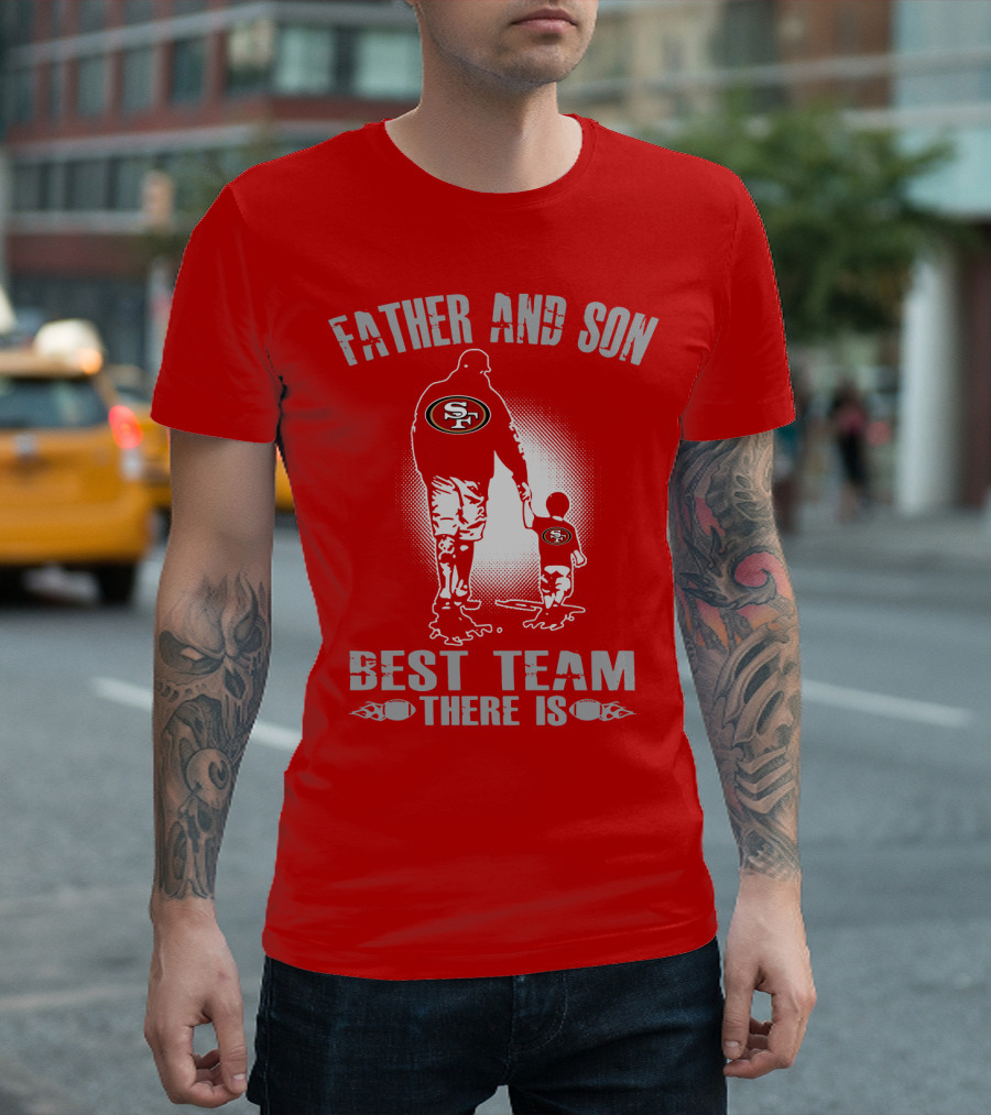 San Francisco 49ers Father And Son Best Team There Is T-Shirt