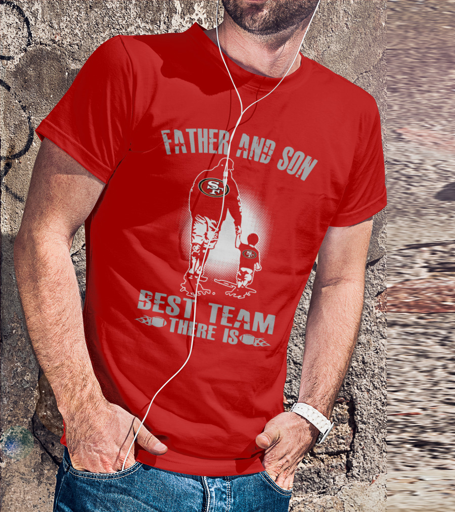 San Francisco 49ers Father And Son Best Team There Is T-Shirt