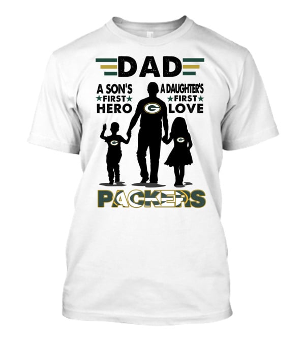 Dad A Son's First Hero A Daughter's First Love Packers T-Shirt