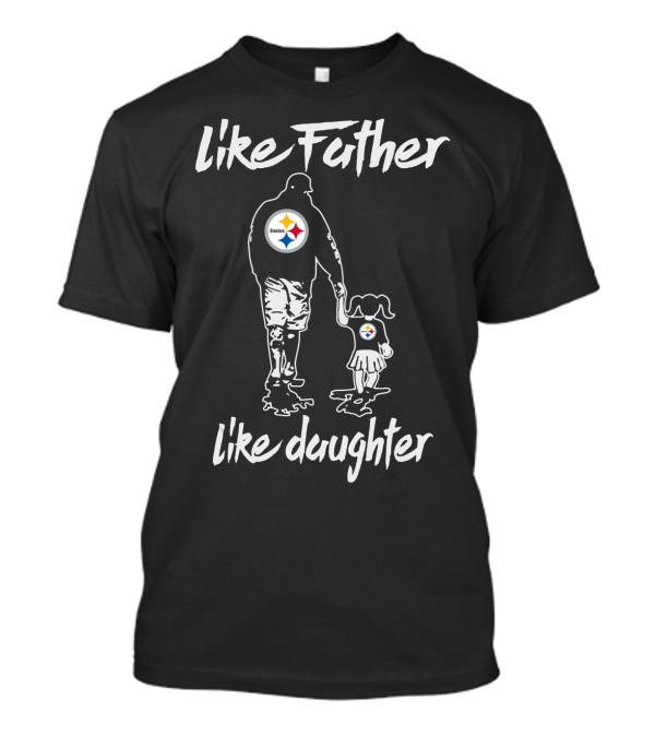 Like Father Like Daughter Pittsburgh Steelers T-Shirt