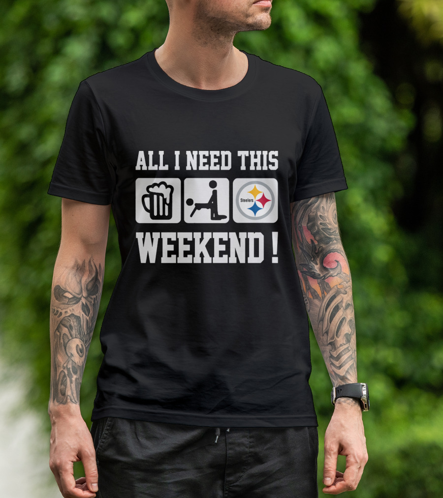 All I Need This Weekend Beer Football Pittsburgh Steelers T-Shirt