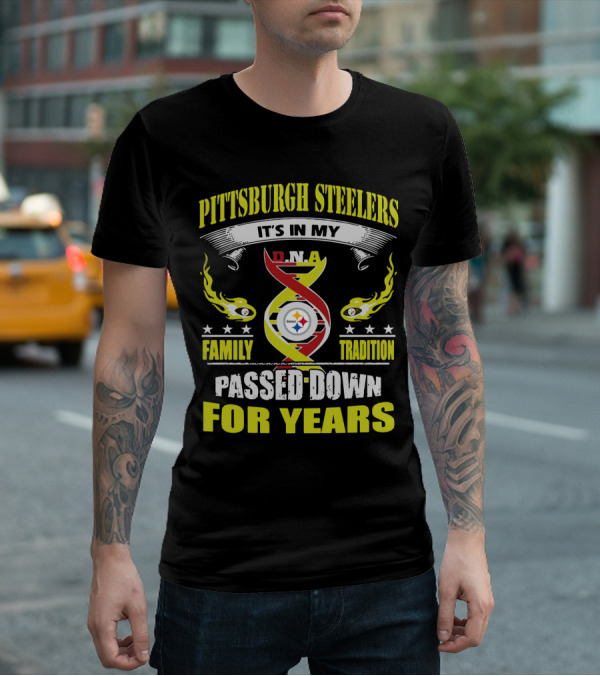Pittsburgh Steelers It's In My Dna Family Tradition Passed Down For Years T-Shirt