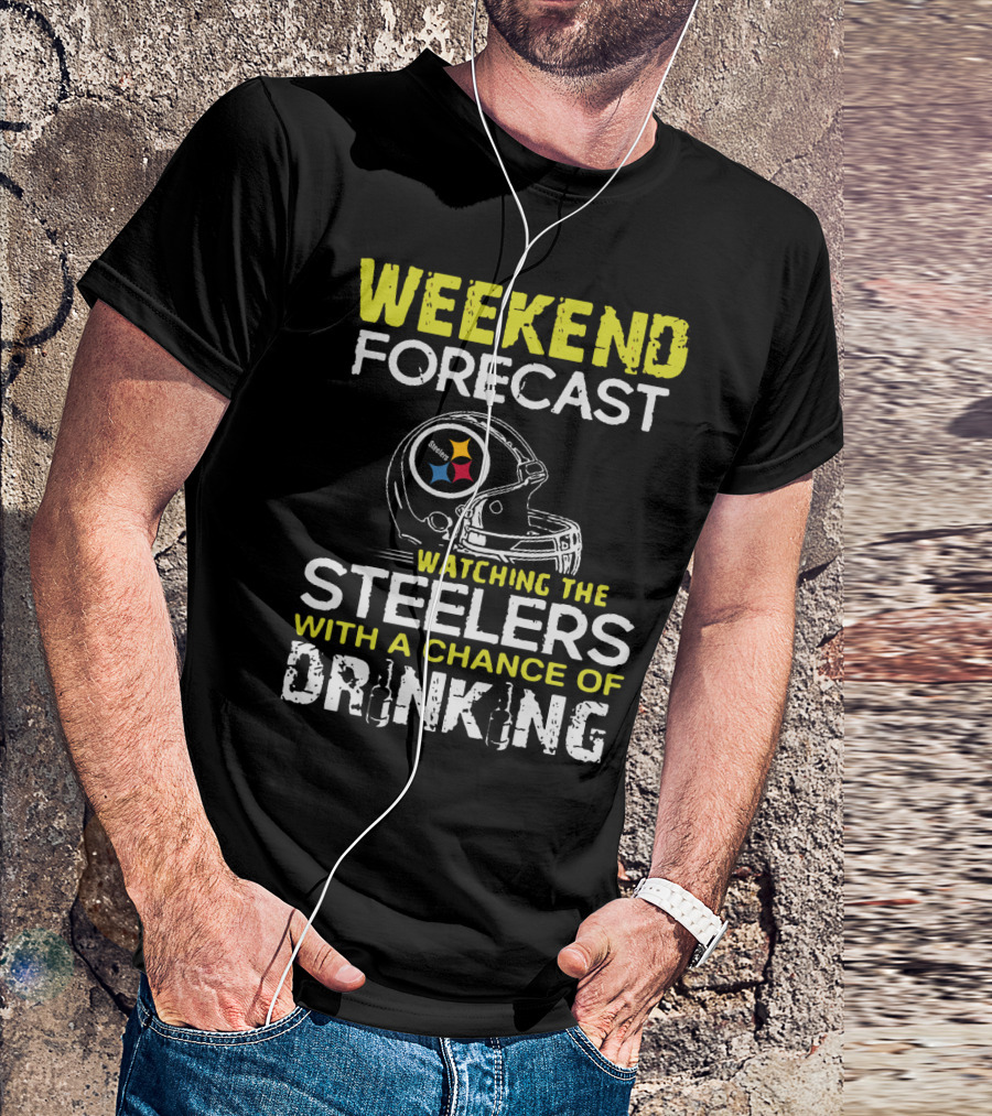 Weekend Forecast Watching The Steelers With A Chance Of Drinking T-Shirt