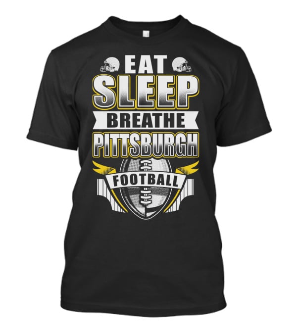 Eat Sleep Breathe Pittsburgh Football T-Shirt