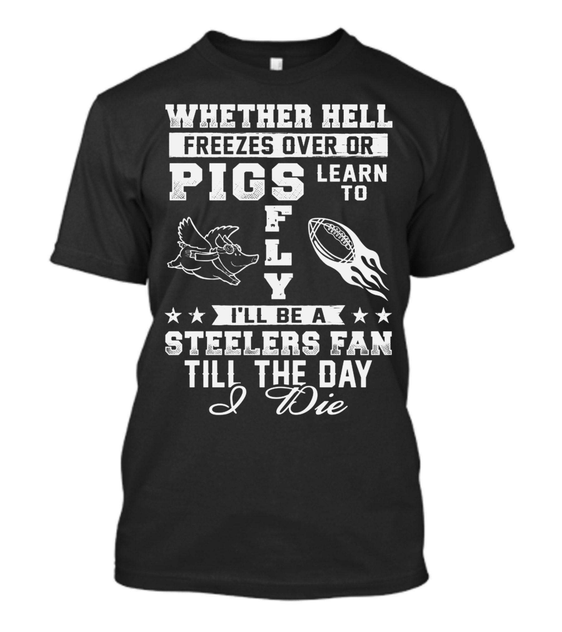 Pittsburgh Steelers Fan Until The Day I Die Pigs Fly Football T-Shirt