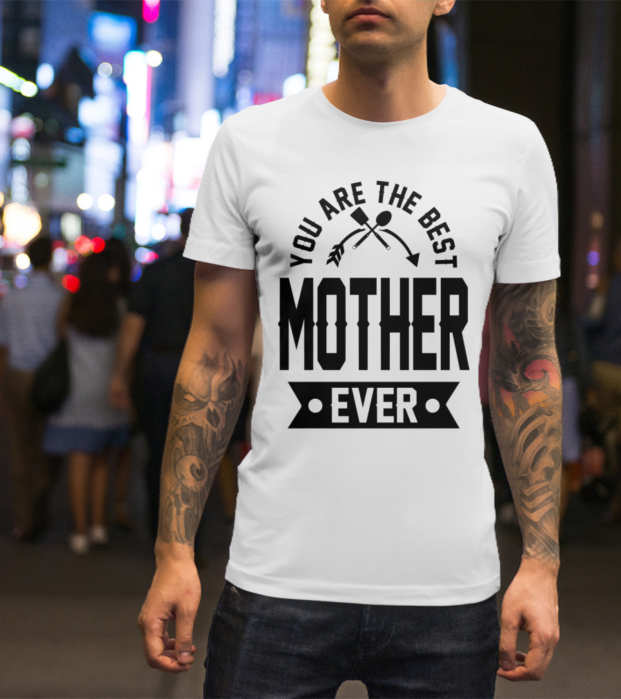 You Are The Best Mother Ever Gardening Tools Banner T-Shirt