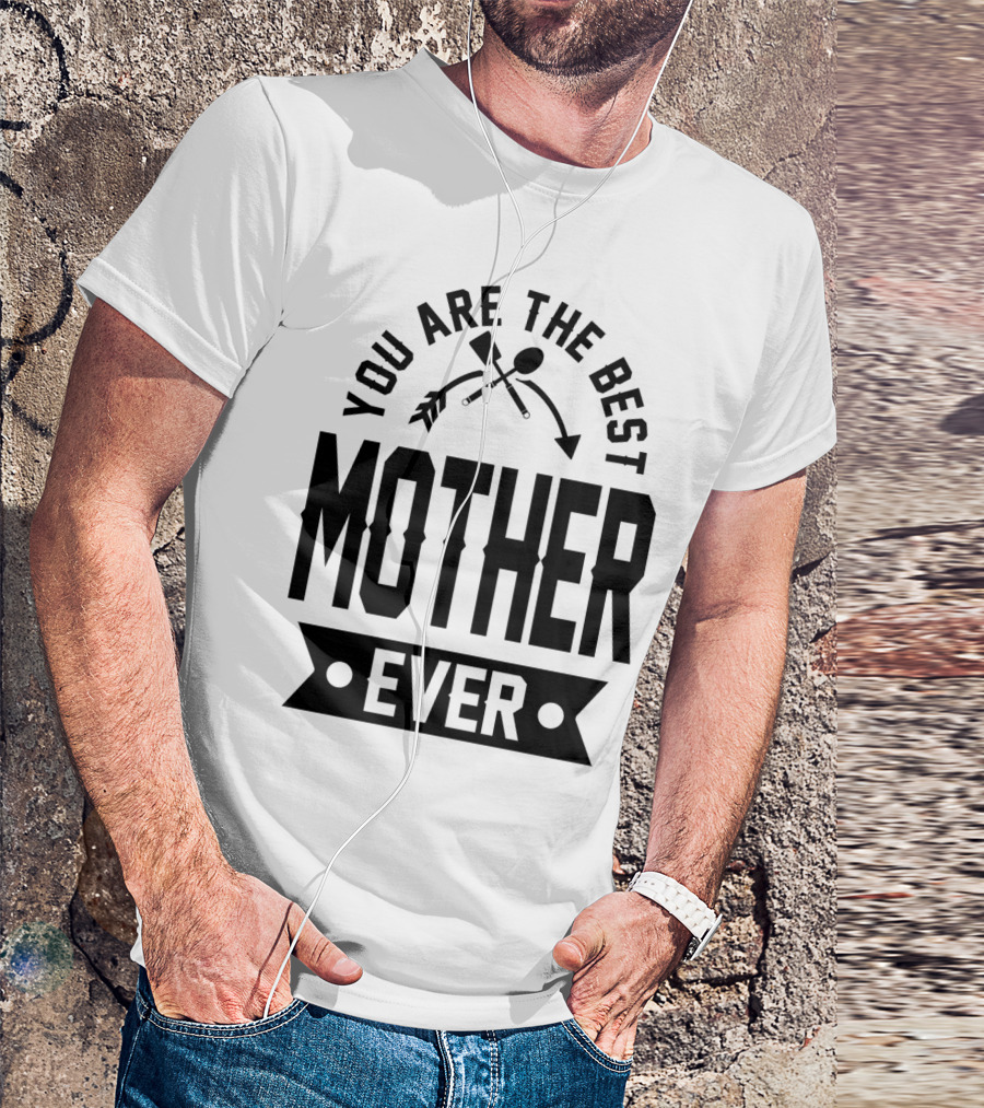 You Are The Best Mother Ever Gardening Tools Banner T-Shirt