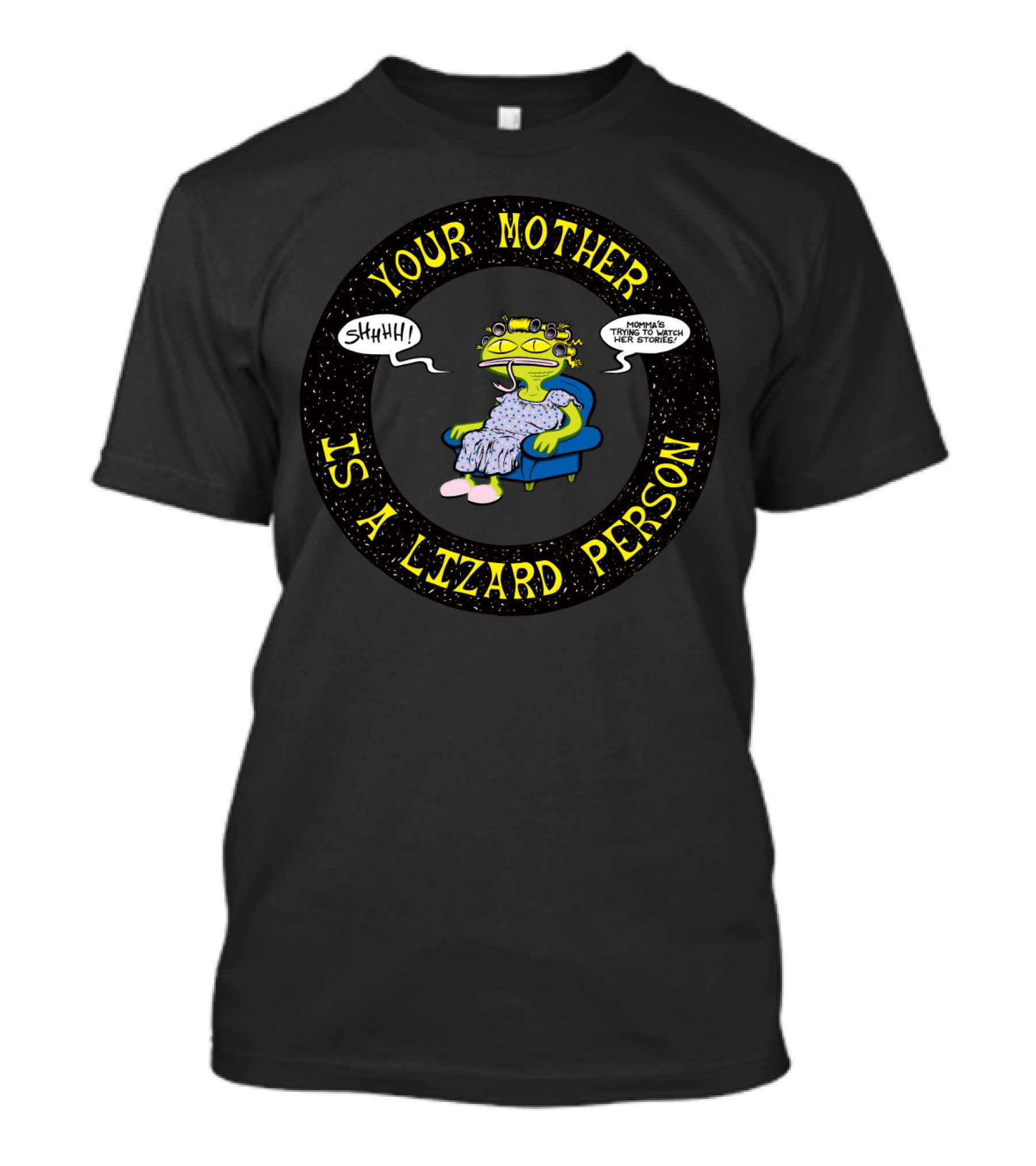 Your Mother Is A Lizard Person Watching TV Shhh Momma's Stories T-Shirt