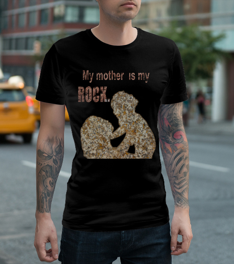 My Mother Is My Rock Stone T-Shirt