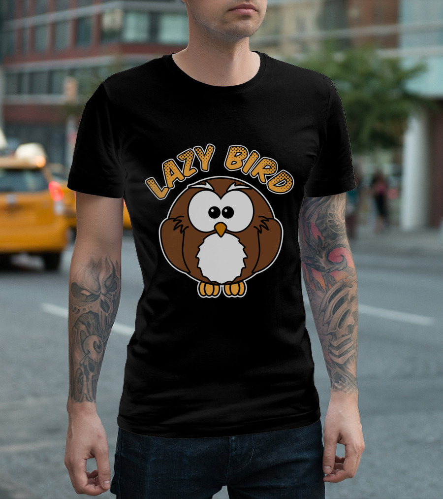 Lazy Bird Owl Cartoon with Bold Text and Cute Eyes T-Shirt