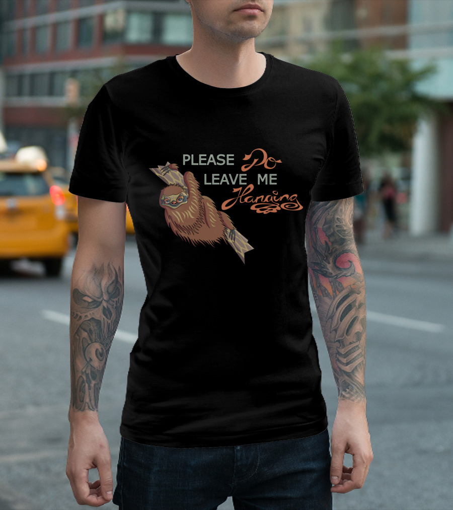 Please Do Leave Me Hanging Sloth T-Shirt