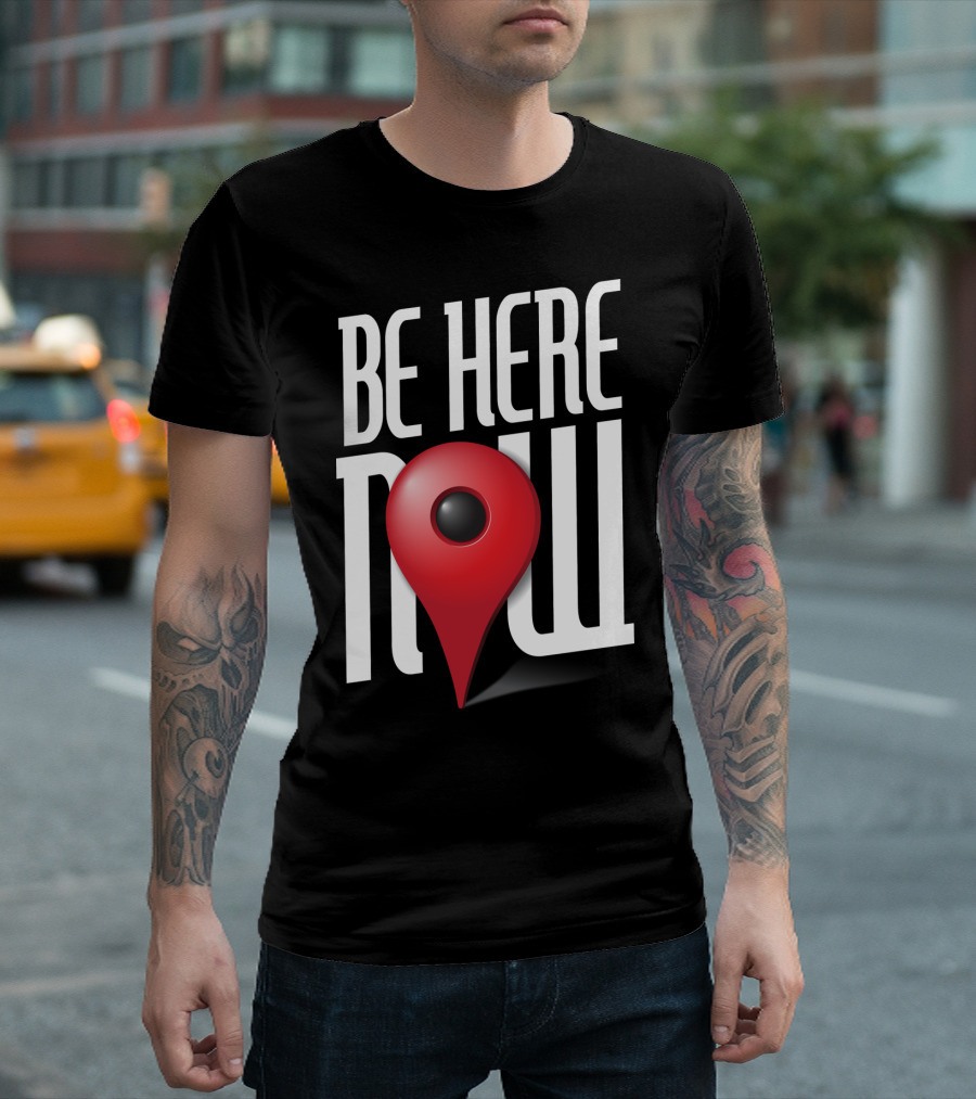 Be Here Now Red Map Pin Location T-Shirt