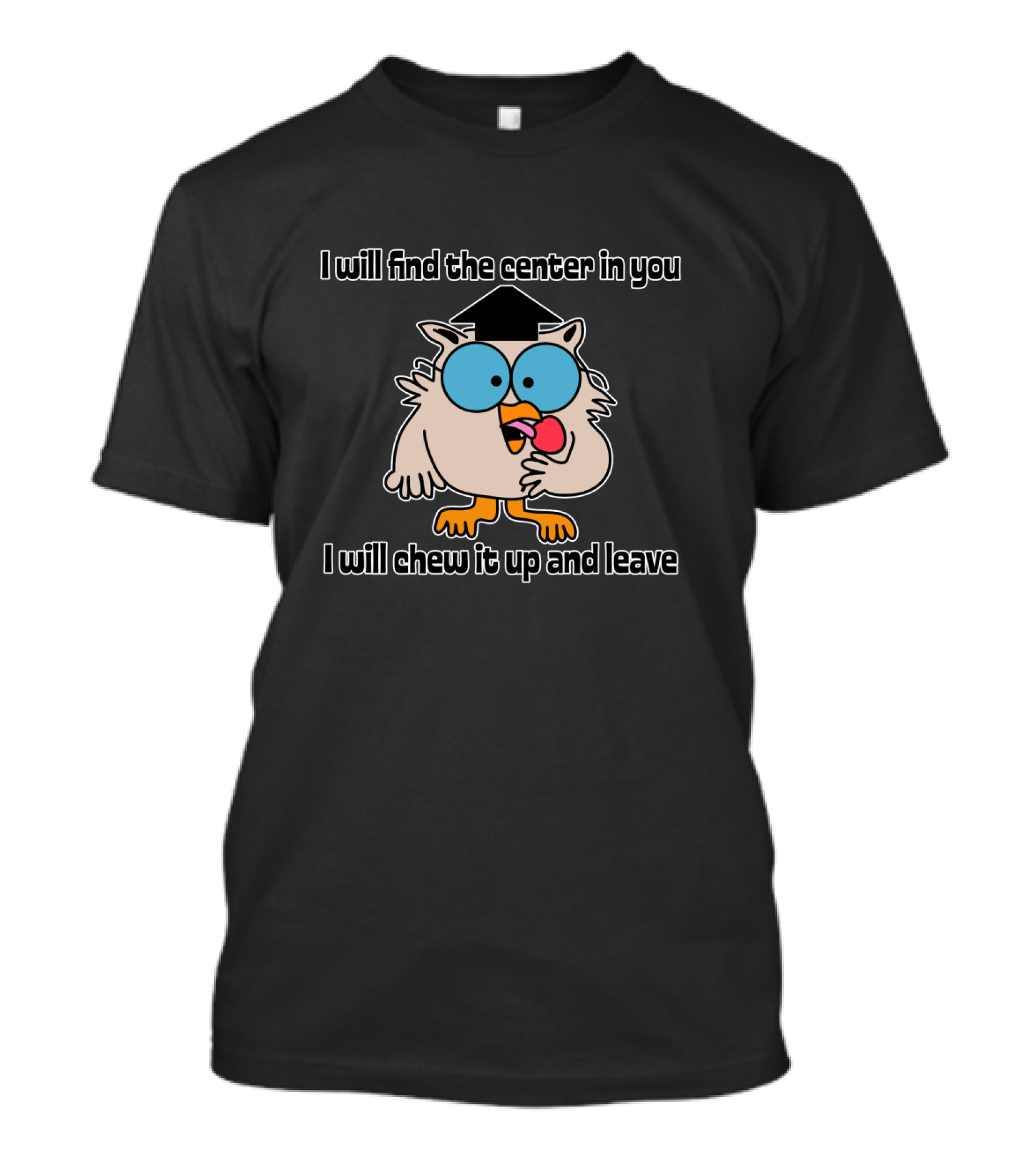 I Will Find The Center In You Owl Chew It Up And Leave Graduation Hat T-Shirt