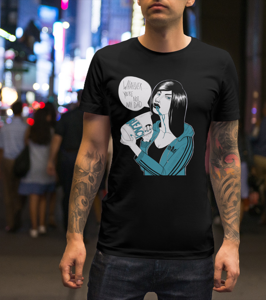 Whatever You're Not My Dad Bleach T-Shirt