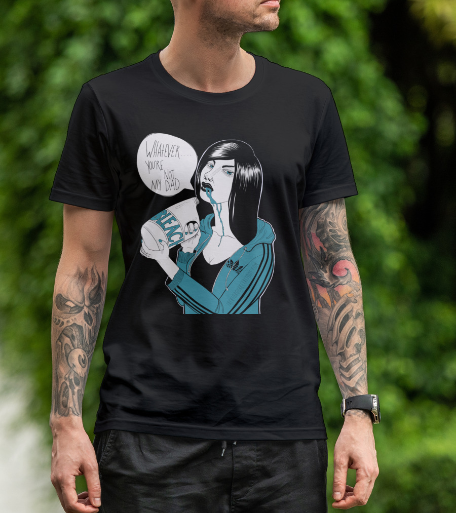 Whatever You're Not My Dad Bleach T-Shirt