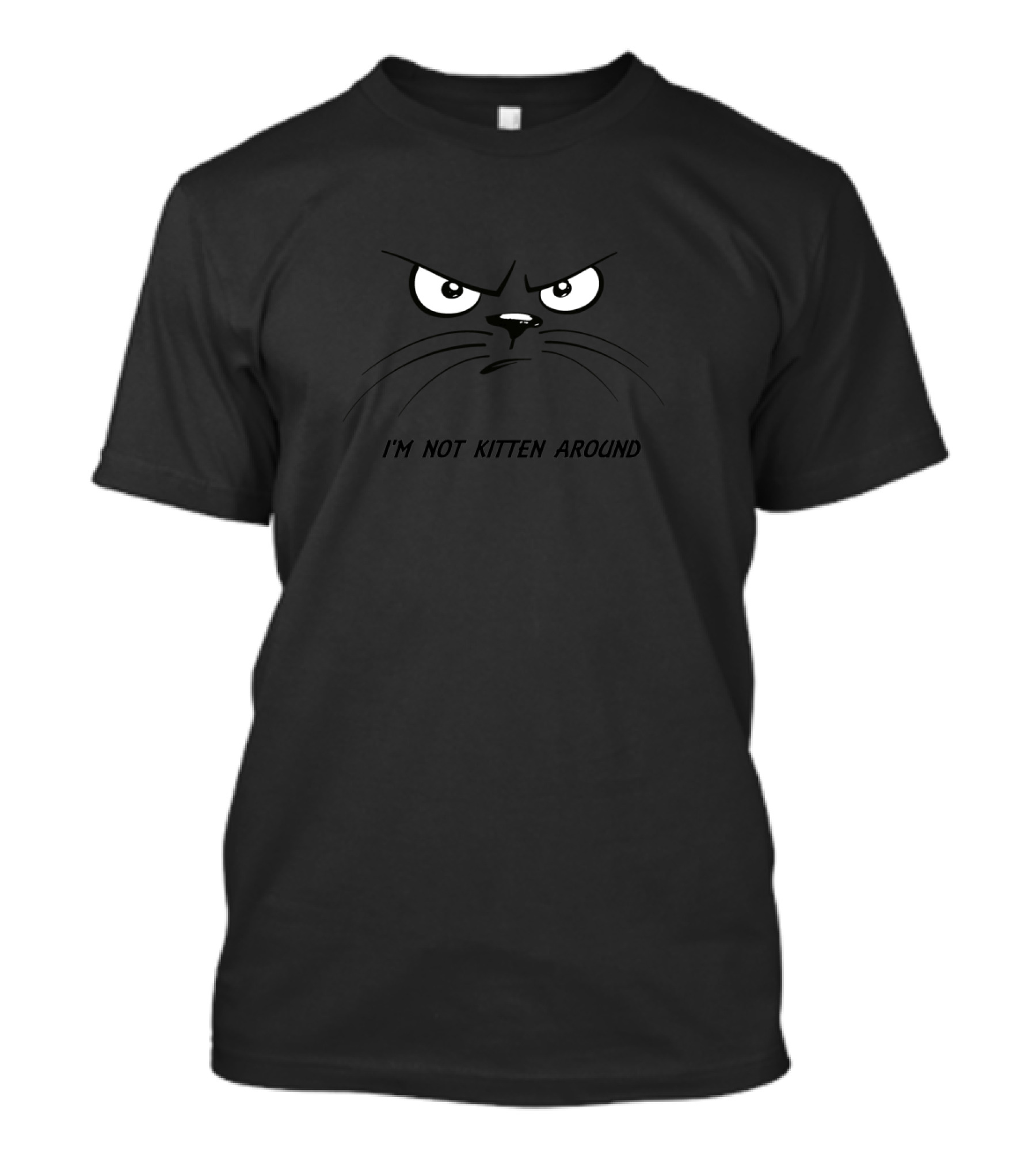 I'm Not Kitten Around Angry Cat Face T-Shirt