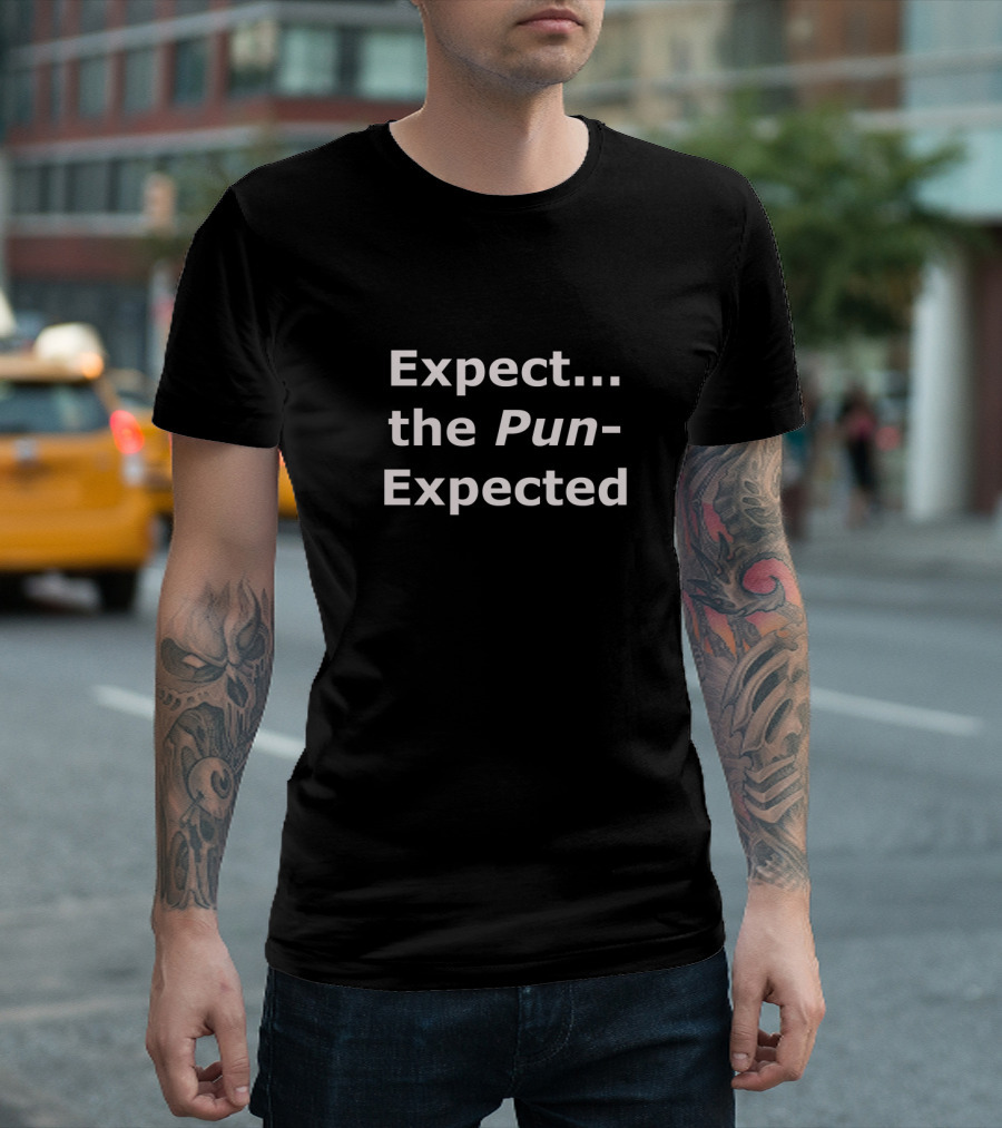 Expect the Pun Unexpected Text Graphic Humor T-Shirt